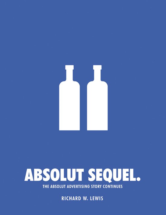 Absolut Sequel. The Absolut Advertising Story Continues, Richard W. Lewis. Twee witte Absolut flessen op een blauwe achtergrond.