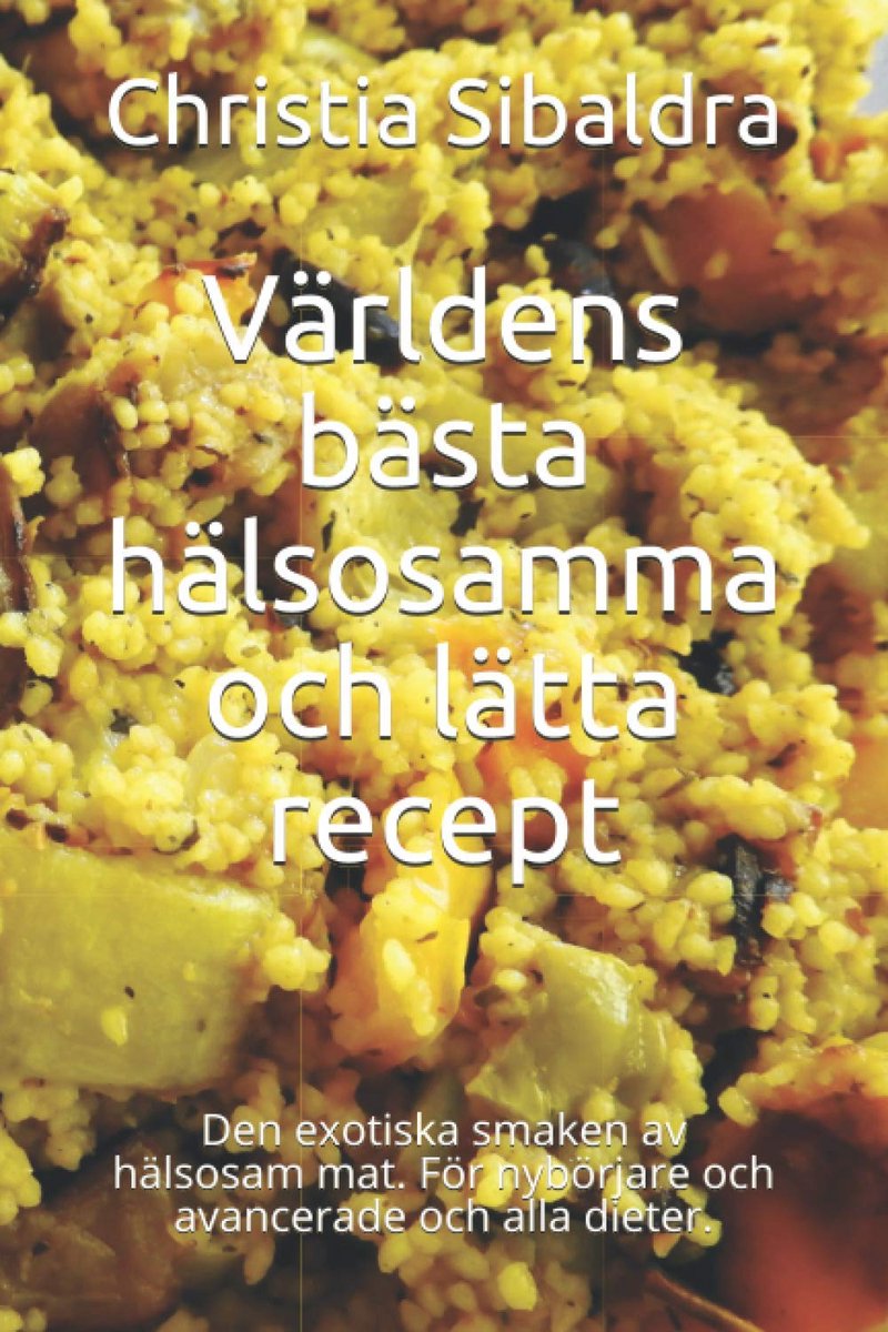 bästa hälsosamma och lätta recept: Den exotiska smaken av hälsosam mat. För nybörjare och avancerade och alla dieter.