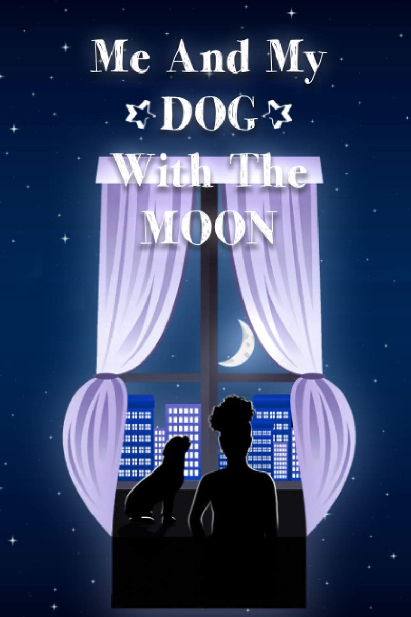 And My Dog With The Moon nights Journal: Daily Reflections in My Life with My Loyal Dog - In a Different Situations Tought and Adorable - Behind moonlight - For Girls - Womens