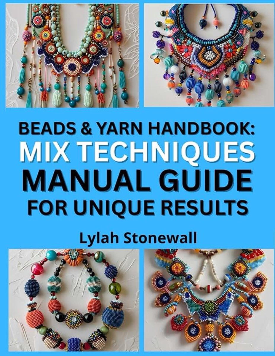 & YARN HANDBOOK: MIX TECHNIQUES MANUAL GUIDE FOR UNIQUE RESULTS: Combine Fiber and Beading Crafts for One-of-a-Kind Accessories