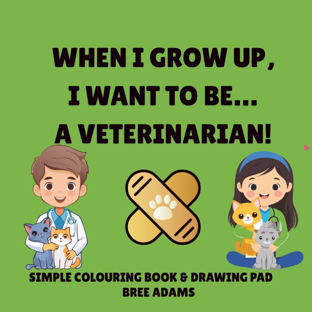 I Grow Up I Want to Be a Veterinarian: A Fun Vet Coloring Book for Kids Ages 3-8 | An Educational Animal Career Adventure: A Children's Coloring ... Caring for Pets, Farm Animals, and Wildlife