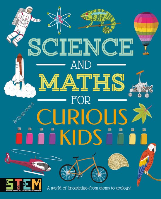 Illustratie met de tekst 'Science and Maths for Curious Kids' in gele letters. Diverse wetenschappelijke afbeeldingen: astronaut, atoom, kameleon, heteluchtballon, raket, DNA, flesjes, helikopter, fiets, schelp, papegaai. STEM logo.