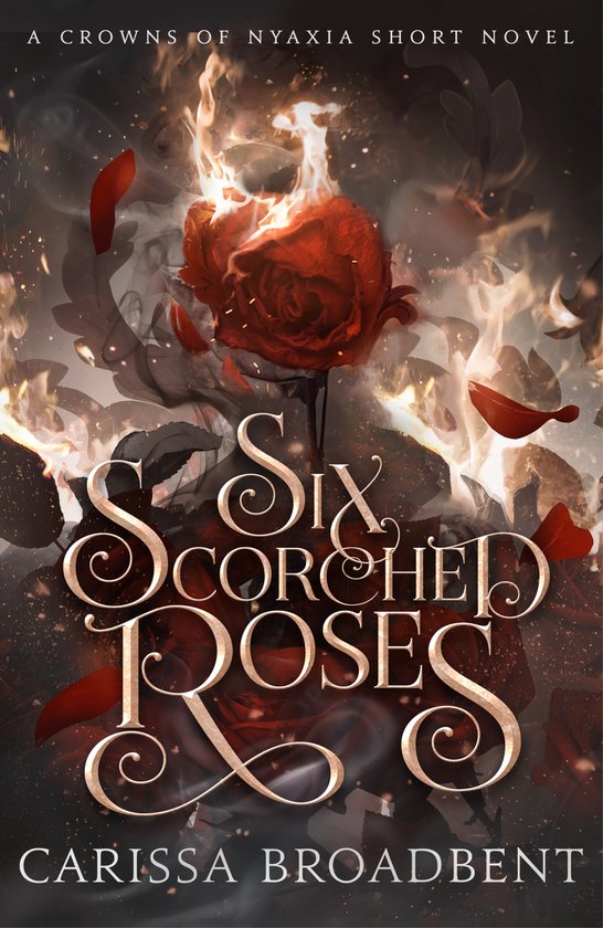 Couverture du livre 'Six Scorched Roses' avec une rose rouge flamboyante, des flammes et des pétales. Écrit par Carissa Broadbent.
