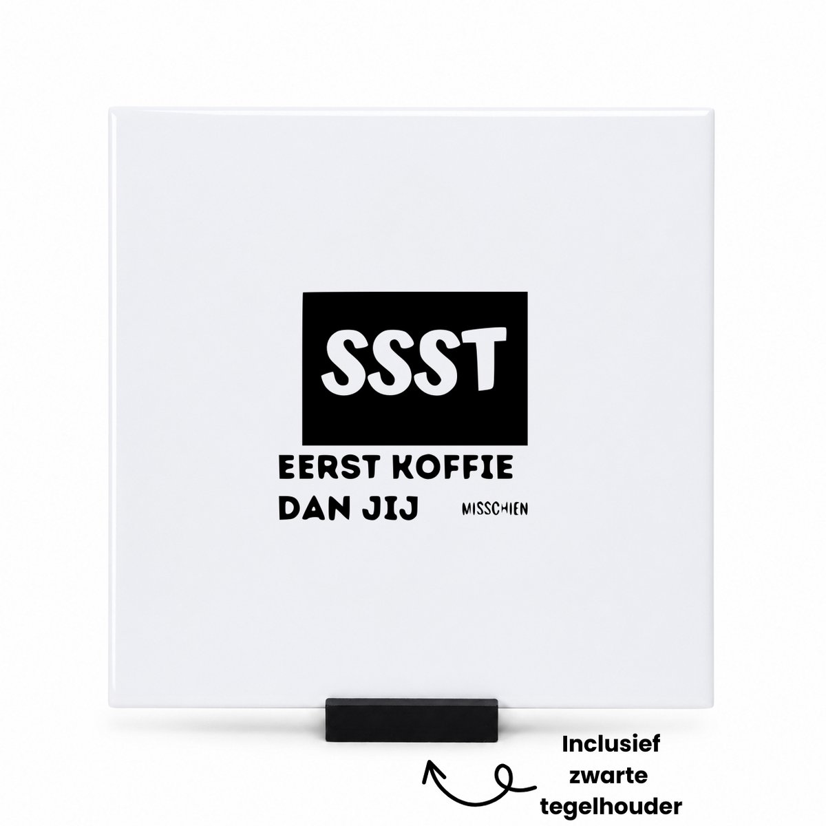 Hacebo Ssst eerst koffie dan jij tegeltje met tegelhouder - Koffie - Familie collega - tegeltjes met tekst - Cadeau - spreuktegels - 15x15 CM Wit