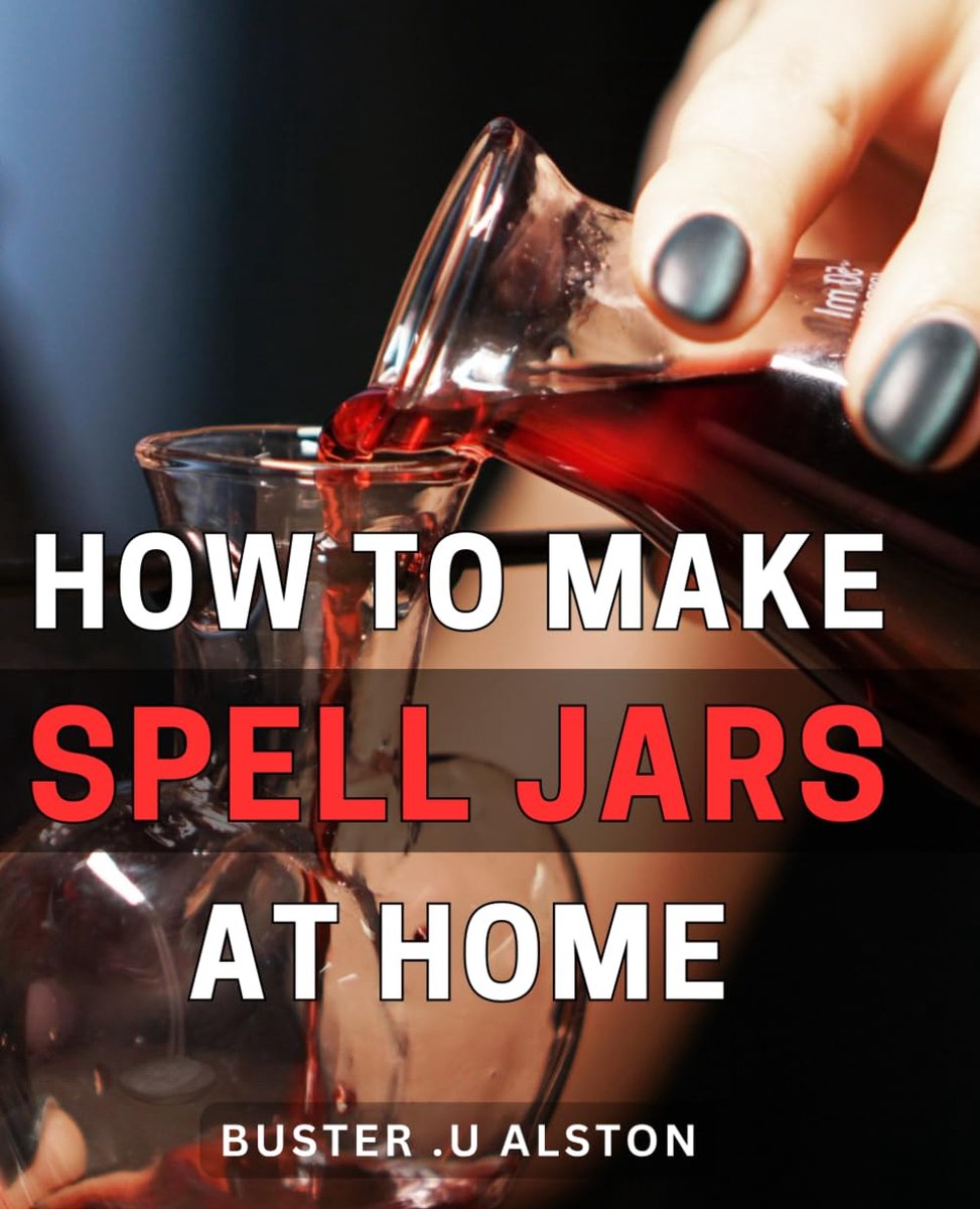 To Make Spell Jars At Home: The Ultimate Guide to Crafting Powerful Spell Jars: Perfect Gift for Witches, Wiccans and Anyone Interested in Magick