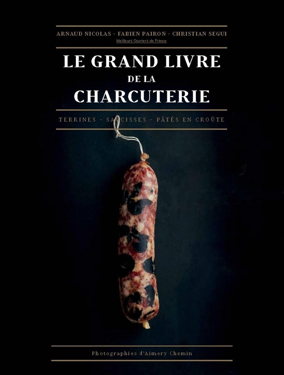 grand livre de la charcuterie: Terrines, saucisses, pâtés en croûte