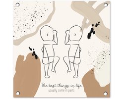 Tuinposters Tweeling - The best things in life usually come in pairs - Spreuken - Quotes - Baby's - 50x50 cm - Tuindoek - Buitenposter - Geboorte versiering jongen - Geboorte versiering meisje - Spandoek