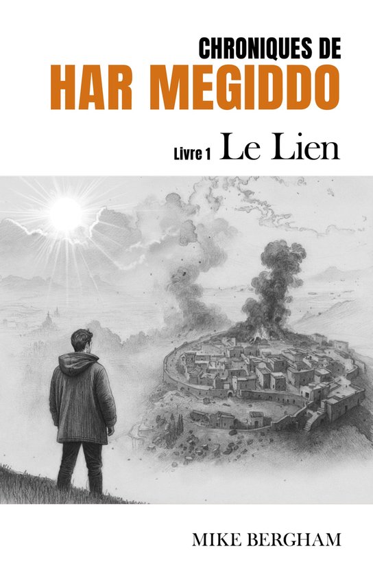 Couverture du livre 'Chroniques de Har Megiddo 1 - Le Lien' par Mike Bergham. Un homme se tient sur une colline regardant une ville en flammes.