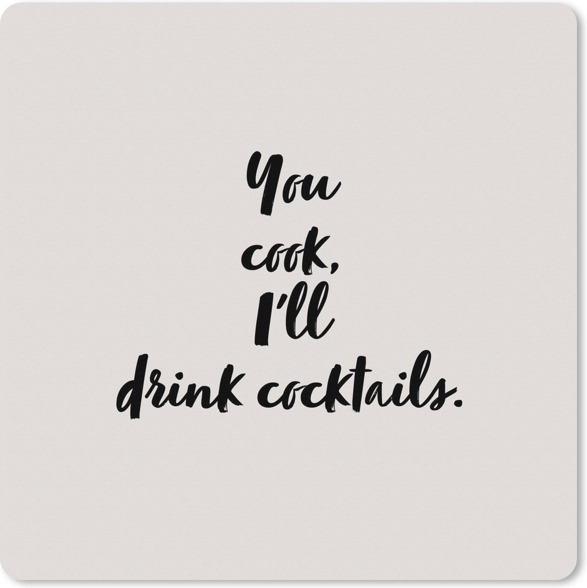 Muismat XXL 40x40 cm - Bureau onderlegger - Bureau mat Quotes - Cocktail - You cook, I'll drink cocktails - Spreuken - Koken - Bureaumat - Gaming mousepad xl - Bureaulegger groot - Computer deskmat