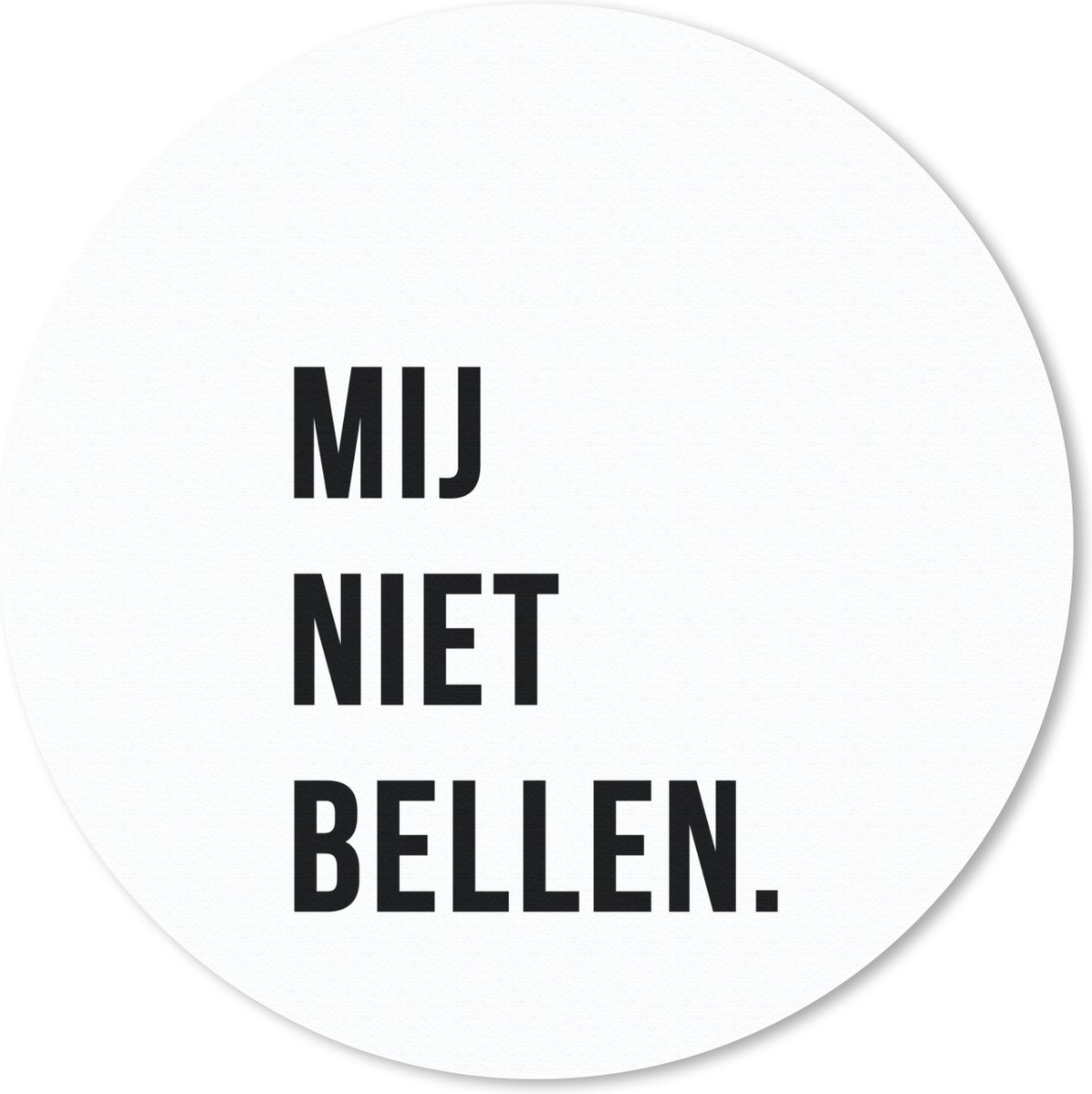 Muismat rond 50x50 cm - Mousepad Quotes - Spreuken - Mij niet bellen. - Wit - Ronde muismatten