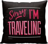 Sorry, I'm traveling.. - Sierkussen - 40 x 40 cm - Reis Quote - Reizen / Vakantie - Reisliefhebbers - Reizigers - Voor op de bank/bed