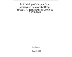 Profitability of simple fixed strategies in sport betting: Soccer, Argentina/Brazil/Mexico, 2013-2019.