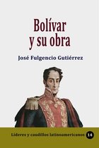 Lideres y caudillos latinoamericanos 14 - Bolívar y su obra