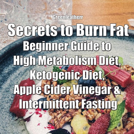 Secrets to Burn Fat: Beginner Guide to High Metabolism Diet, ... - cover