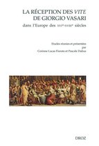 Travaux d'Humanisme et Renaissance - La réception des Vite de Giorgio Vasari dans l'Europe des XVIe-XVIIIe siècles