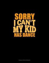 Sorry I Can't, My Kid Has Dance: Cornell Notes Notebook