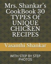 Mrs. Shankar's CookBook 30 TYPES Of UNIQUE CHICKEN RECIPES: With Step by Step Photos