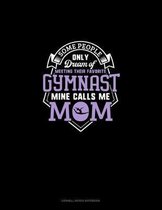 Some People Only Dream Of Meeting Their Favorite Gymnast Mine Calls Me Mom