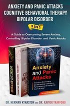 Anxiety and Panic Attacks, Cognitive Behavioral Therapy, Bipolar Disorder 3 in 1: A Guide to Overcoming Severe Anxiety, Controlling Bipolar Disorder a