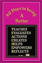 90 Days to being a Better Teacher: Action plans and Self Improvement log book for Teachers and Teaching Assistants - Pink and Gold Cover