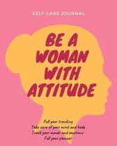 Be a woman with attitude self care journal: diary, notebook for women full year tracking, take care of mind and body, tracking moods and emotions,12 m
