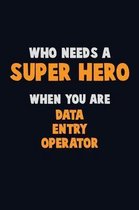 Who Need A SUPER HERO, When You Are Data Entry Operator