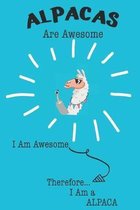 Alpacas Are Awesome I Am Awesome Therefore I Am a Alpaca: Cute Alpaca Lovers Journal / Notebook / Diary / Birthday or Christmas Gift (6x9 - 110 Blank