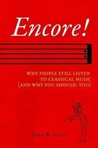 Encore!: Why People Still Listen to Classical Music (And Why You Should, Too)