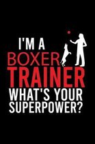 I'm a Boxer Trainer What's Your Superpower?: Cute Boxer College Ruled Notebook, Great Accessories & Gift Idea for Boxer Owner & Lover.College Ruled No
