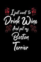 I Just Wanna Drink Wine And Pet My Boston Terrier