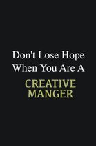 Don't lose hope when you are a Creative Manger: Writing careers journals and notebook. A way towards enhancement