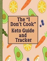 The ''I Don't Cook'' Keto Guide and Tracker: With Help for Cooking (Anyway) and Eating Out