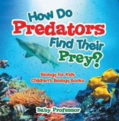 How Do Predators Find Their Prey? Biology for Kids Children's Biology Books