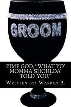 ''Pimp God'': What your mom should have told you!!