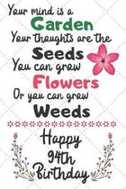 Your mind is a Garden your thoughts are the seeds Happy 94th Birthday: 94 Year Old Birthday Gift Journal / Notebook / Diary / Unique Greeting Card Alt