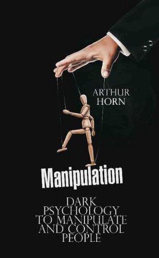 Manipulation Dark Psychology to Manipulate and Control People (ebook