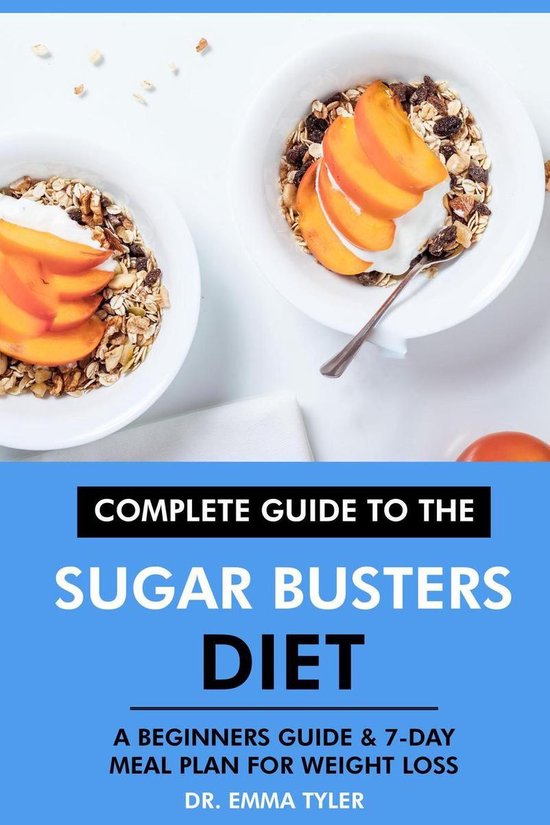 Complete Guide to the Sugar Busters Diet A Beginners Guide & 7Day