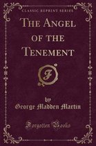 The Angel of the Tenement (Classic Reprint)