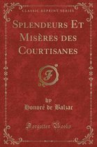 Splendeurs Et Miseres Des Courtisanes (Classic Reprint)