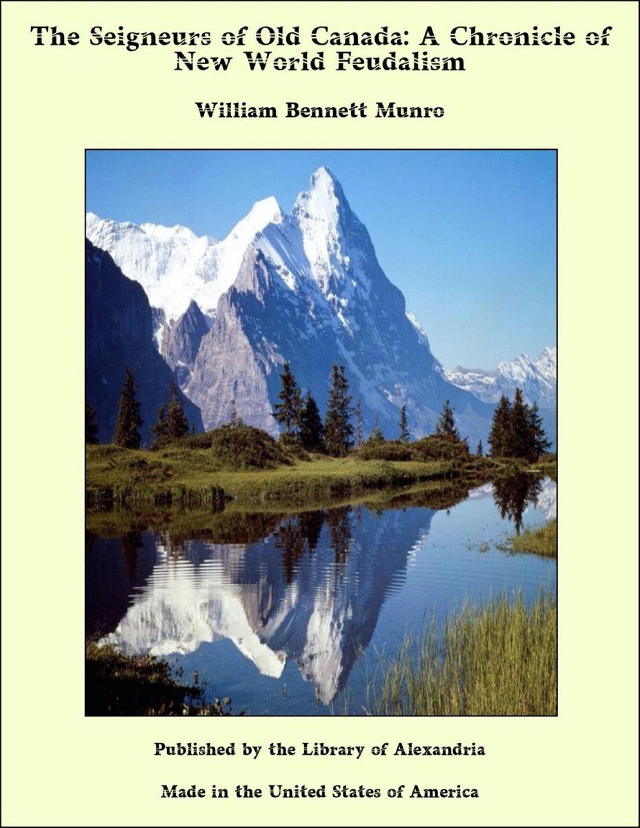 The Seigneurs of Old Canada: A Chronicle of New World Feudalism - William Bennett Munro