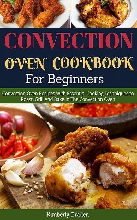 Convection Oven Cookbook (For Beginners) (ebook), Kimberly Braden