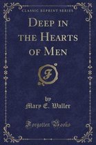 Deep in the Hearts of Men (Classic Reprint)