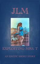 Mrs. T - An American Woman: Short Erotic Stories 6 - Exploiting Mrs. T: An Erotic Short Story