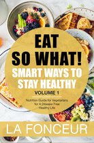 Eat So What! Mini Editions 1 - Eat So What! Smart Ways to Stay Healthy