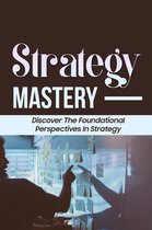 Strategy Mastery: Discover The Foundational Perspectives In Strategy