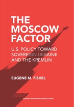 Harvard Series in Ukrainian Studies 82 - The Moscow Factor