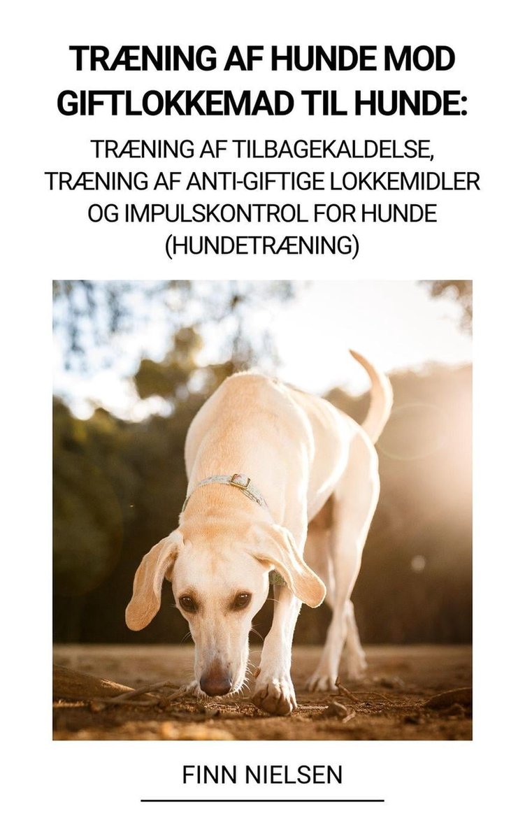 Træning af Hunde mod Giftlokkemad til Hunde: Træning | bol.com