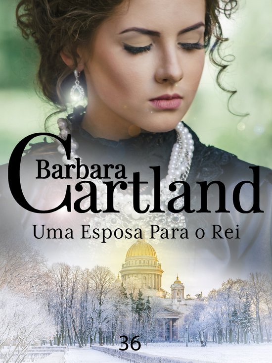 A Eterna Colecao De Barbara Cartland 36 Uma Esposa Para O Rei Ebook Barbara 1754