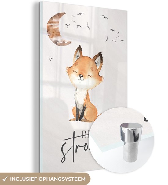 MuchoWow® Glasschilderij 20x30 cm - Schilderij acrylglas - Quotes - Waterverf - Be strong - Kinderen - Vos - Dieren - Foto op glas - Schilderijen