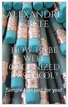 Being successful at school 1 - How to be well organized in school?